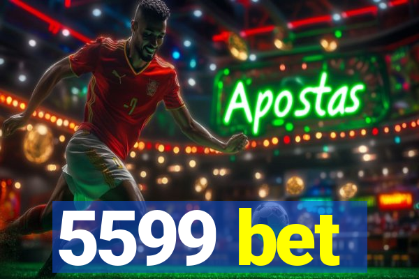 5599 bet